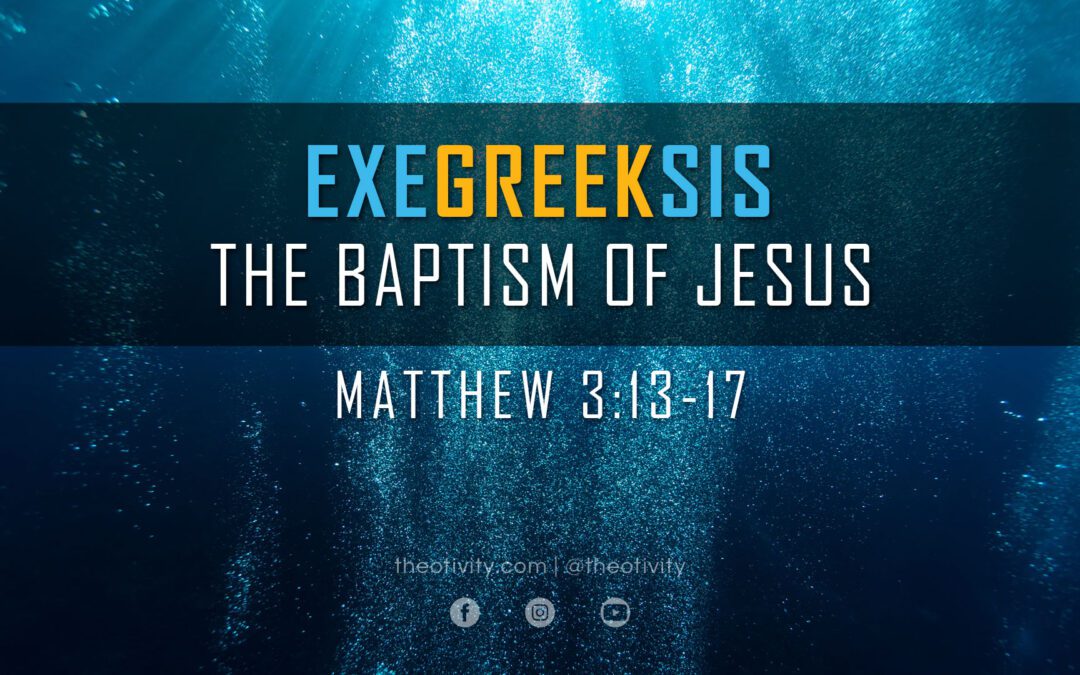 ExeGreeksis | The Baptism of Jesus – Matthew 3:13-17