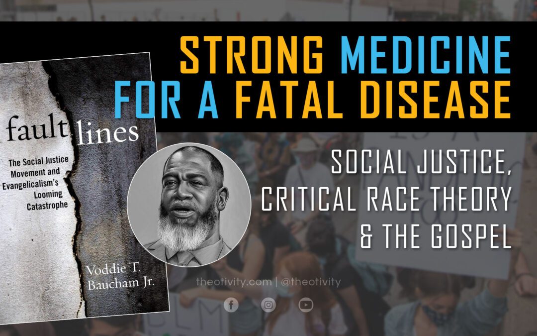 Strong Medicine for a Fatal Disease | Social Justice, Critical Race Theory & the Gospel