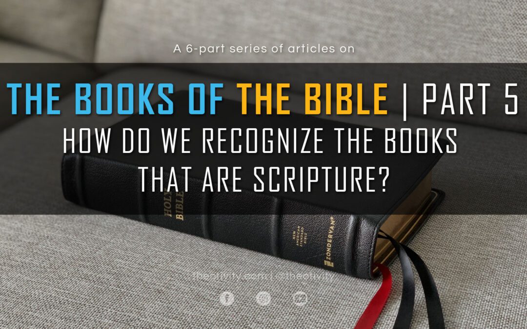 How do we Recognize the Books that are Scripture? | THE BOOKS OF THE BIBLE SERIES (Part 5)
