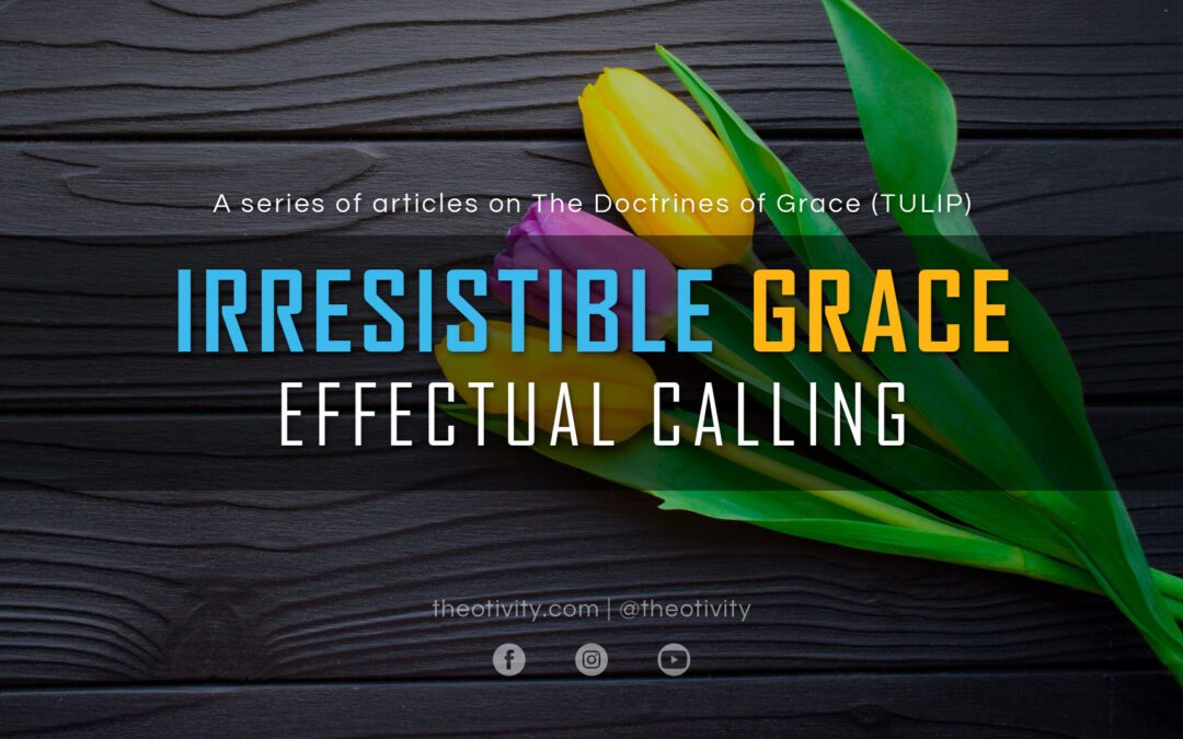 Irresistible Grace | Effectual Calling