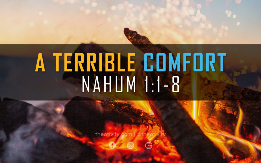 A Terrible Comfort | Nahum 1:1-8
