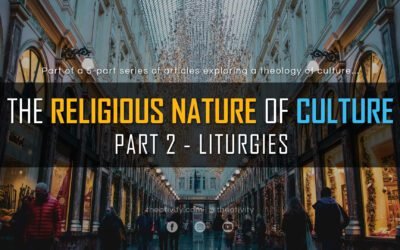 The Religious Nature of Culture | Part 2 – Liturgies