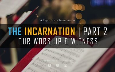 THE INCARNATION | Our Worship & Witness