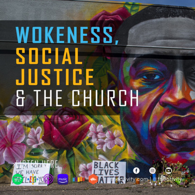 041 | Wokeness, Social Justice and the Church