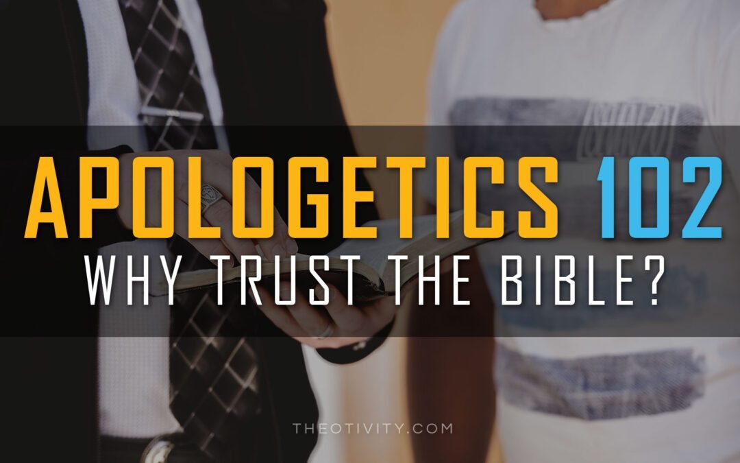 Why Trust the Bible? (Basic Apologetics Part 2)