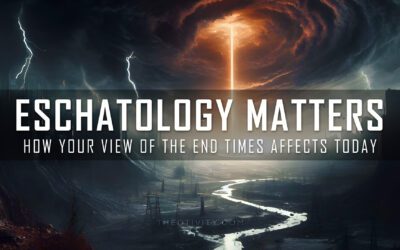 Eschatology Matters | Why Your View of the End Times Affects Today