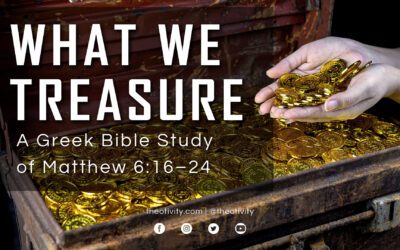 “What We Treasure” | A Greek Exegesis of Matthew 6:16–24