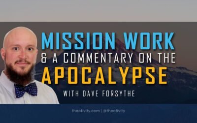 077 | Mission Work and the Book of Revelation (ft. Dave Forsythe)